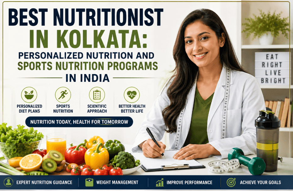 Best Nutritionist in Kolkata: Personalized Nutrition and Sports Nutrition Programs in India